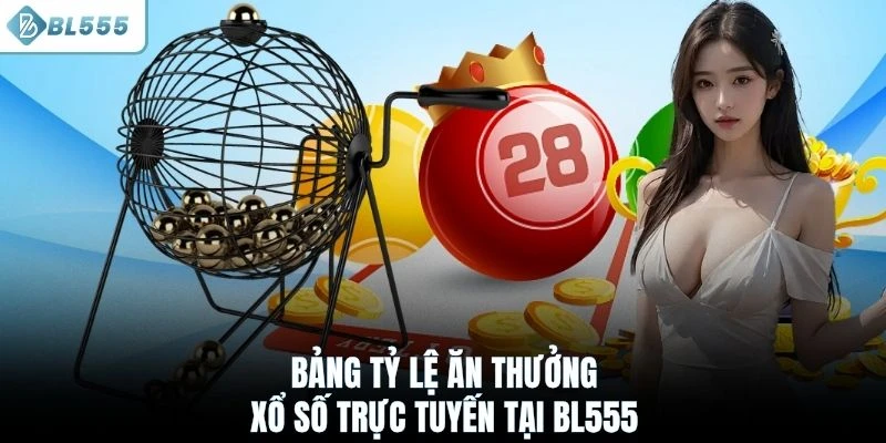 Bảng tỷ lệ ăn thưởng xổ số trực tuyến tại BL555