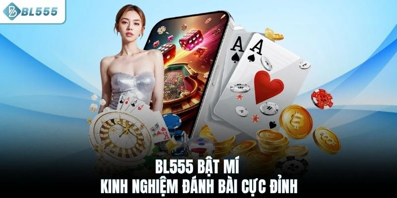 BL555 bật mí kinh nghiệm đánh bài cực đỉnh