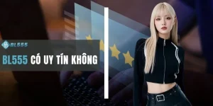BL555 Có Uy Tín Không