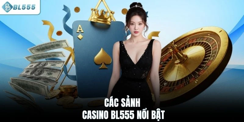 Các sảnh Casino BL555 nổi bật