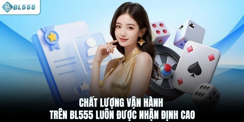 Chất lượng vận hành trên BL555 luôn được nhận định cao