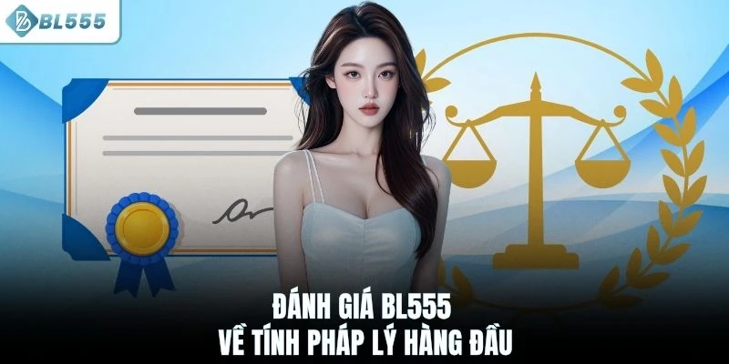 Đánh giá BL555 về tính pháp lý hàng đầu