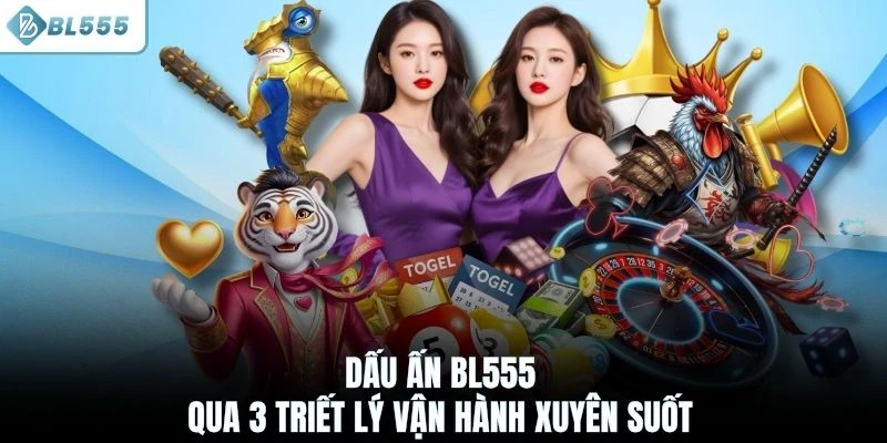 Dấu ấn BL555 qua 3 triết lý vận hành xuyên suốt