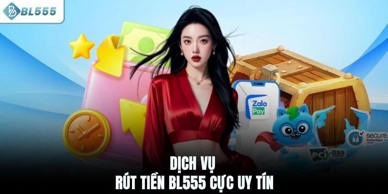 Dịch vụ rút tiền BL555 cực uy tín