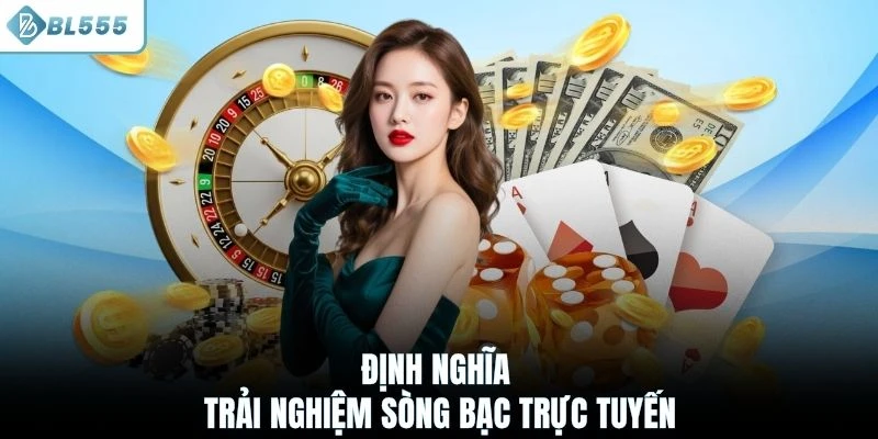 Định nghĩa trải nghiệm sòng bạc trực tuyến trên BL555
