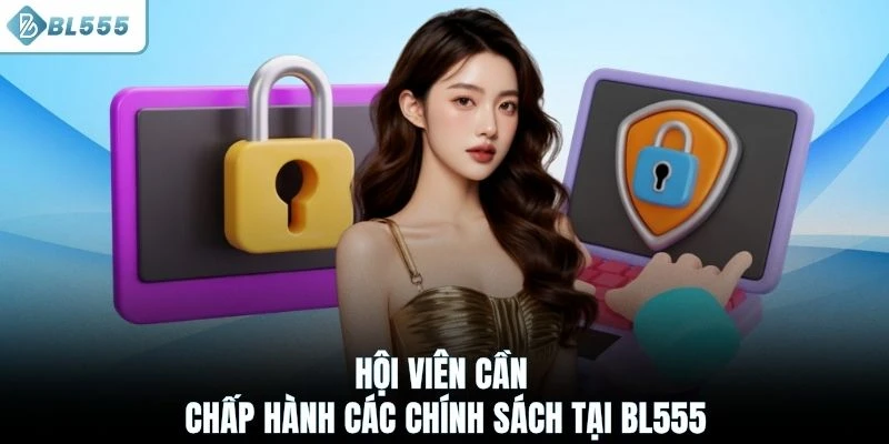Hội viên cần chấp hành các chính sách tại BL555