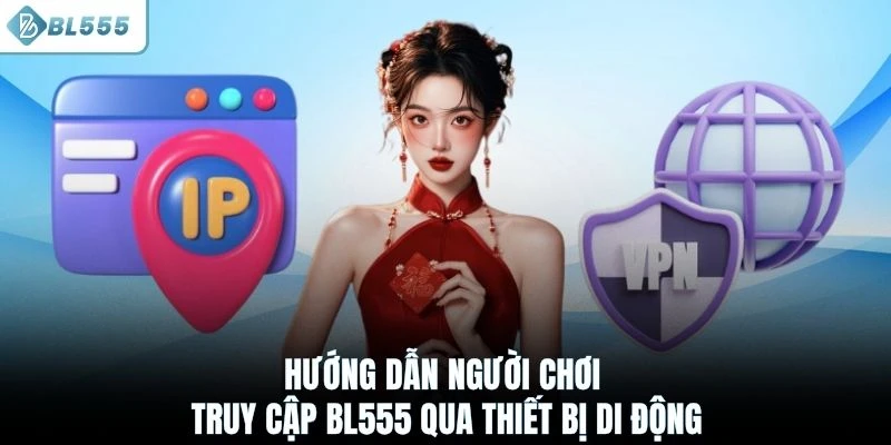 Hướng dẫn người chơi truy cập BL555 qua thiết bị di động