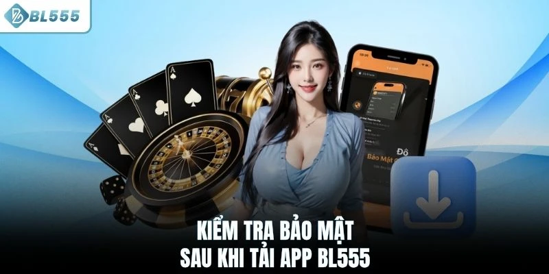 Kiểm tra bảo mật sau khi tải app BL555