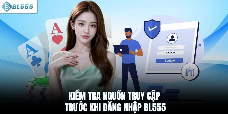 Kiểm tra nguồn truy cập trước khi đăng nhập BL555