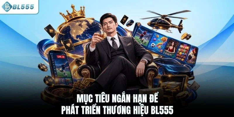 Mục tiêu ngắn hạn phát để triển thương hiệu BL555