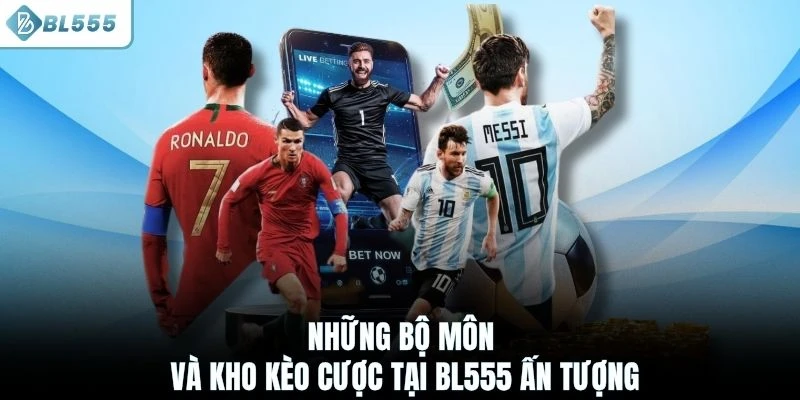 Những bộ môn và kho kèo cược tại BL555 ấn tượng