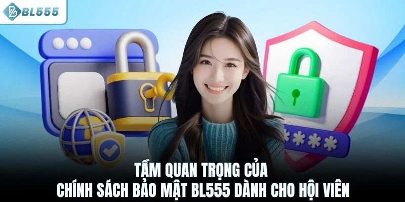 Tầm quan trọng của chính sách bảo mật BL555 dành cho hội viên
