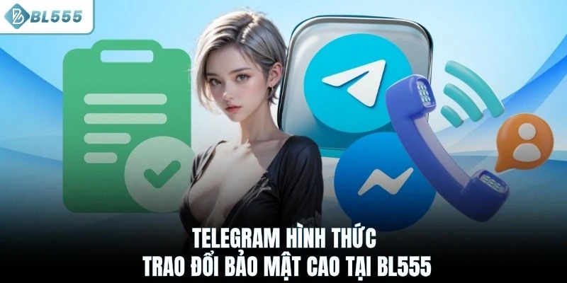 Telegram hình thức trao đổi bảo mật cao tại BL555