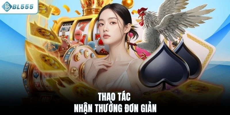 Thao tác nhận thưởng đơn giản trên nhà cái BL555
