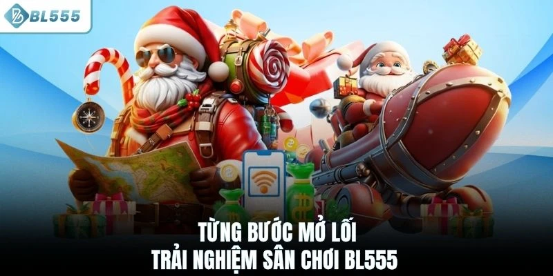 Từng bước mở lối trải nghiệm sân chơi BL555